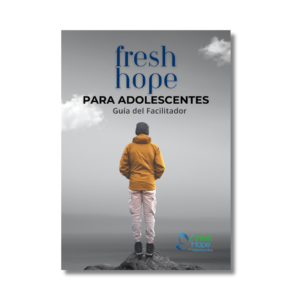 Fresh Hope para Adolescentes - Guía del Facilitador - Versión Digital