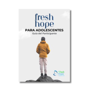 Fresh Hope para Adolescentes - Guía del Participante - Versión Digital